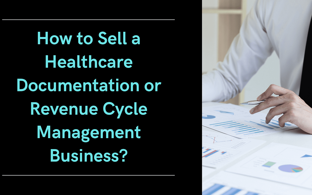 How to sell a healthcare documentation or revenue cycle management business?